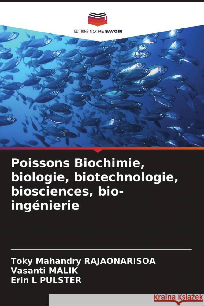 Poissons Biochimie, biologie, biotechnologie, biosciences, bio-ing?nierie Toky Mahandry Rajaonarisoa Vasanti Malik Erin L. Pulster 9786207208661