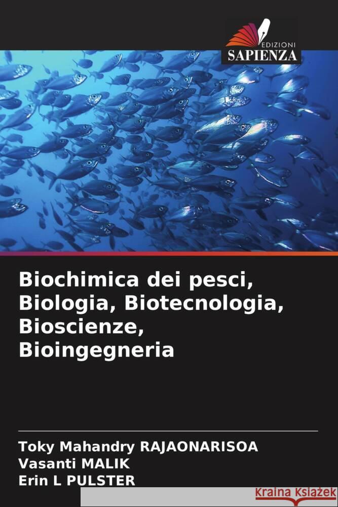 Biochimica dei pesci, Biologia, Biotecnologia, Bioscienze, Bioingegneria Toky Mahandry Rajaonarisoa Vasanti Malik Erin L. Pulster 9786207208678