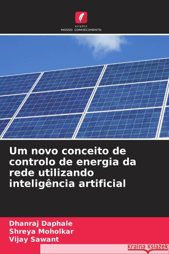 Um novo conceito de controlo de energia da rede utilizando intelig?ncia artificial Dhanraj Daphale Shreya Moholkar Vijay Sawant 9786207209224