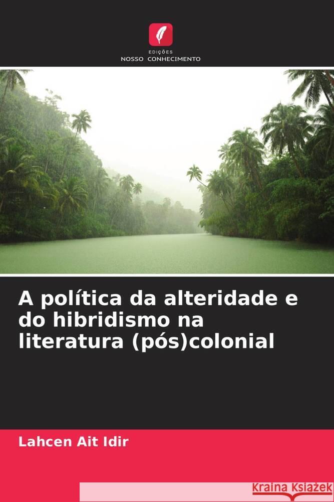 A pol?tica da alteridade e do hibridismo na literatura (p?s)colonial Lahcen Ai 9786207209491