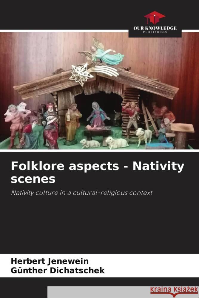 Folklore aspects - Nativity scenes Herbert Jenewein G?nther Dichatschek 9786207209903