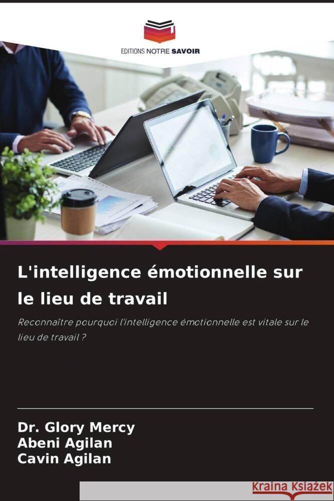 L'intelligence ?motionnelle sur le lieu de travail Glory Mercy Abeni Agilan Cavin Agilan 9786207210084