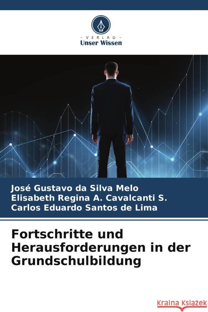 Fortschritte und Herausforderungen in der Grundschulbildung Jos? Gustavo Da Silva Melo Elisabeth Regina a. Cavalcant Carlos Eduardo Santo 9786207210176