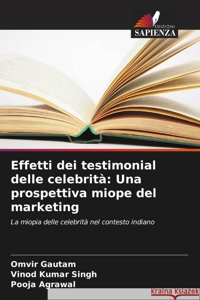 Effetti dei testimonial delle celebrit?: Una prospettiva miope del marketing Omvir Gautam Vinod Kumar Singh Pooja Agrawal 9786207210459