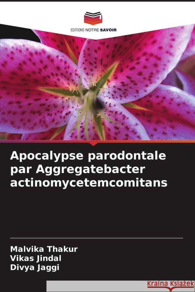 Apocalypse parodontale par Aggregatebacter actinomycetemcomitans Malvika Thakur Vikas Jindal Divya Jaggi 9786207211098