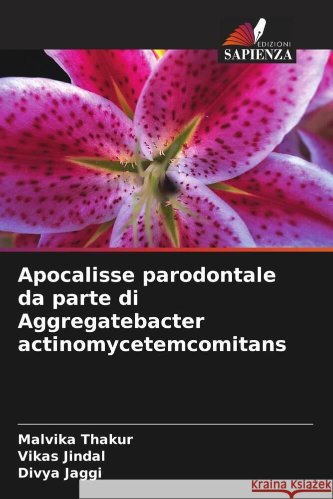 Apocalisse parodontale da parte di Aggregatebacter actinomycetemcomitans Malvika Thakur Vikas Jindal Divya Jaggi 9786207211104 Edizioni Sapienza