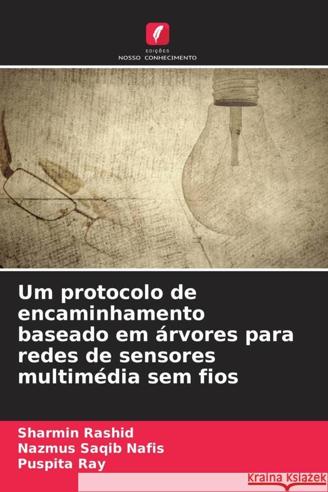 Um protocolo de encaminhamento baseado em ?rvores para redes de sensores multim?dia sem fios Sharmin Rashid Nazmus Saqib Nafis Puspita Ray 9786207211173 Edicoes Nosso Conhecimento