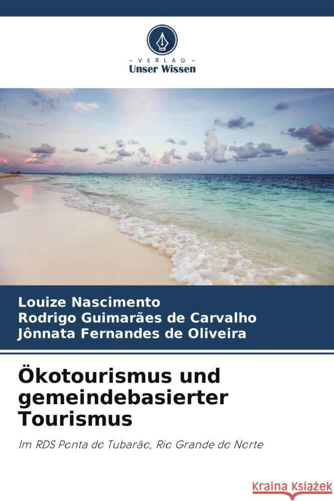 ?kotourismus und gemeindebasierter Tourismus Louize Nascimento Rodrigo Guimar?es de Carvalho J?nnata Fernandes de Oliveira 9786207211449