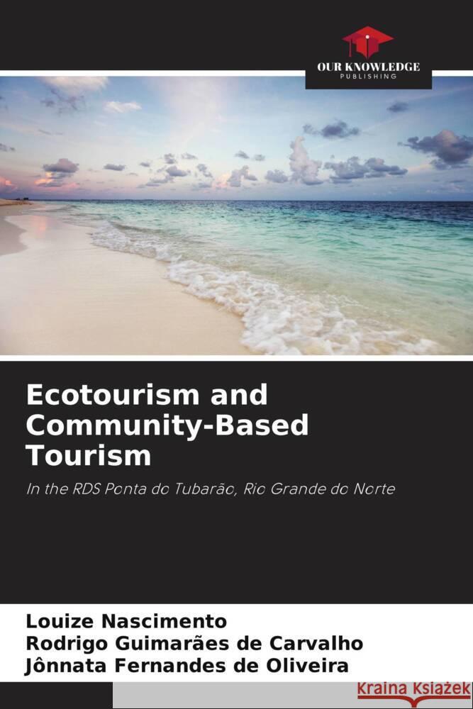 Ecotourism and Community-Based Tourism Louize Nascimento Rodrigo Guimar?es de Carvalho J?nnata Fernandes de Oliveira 9786207211456