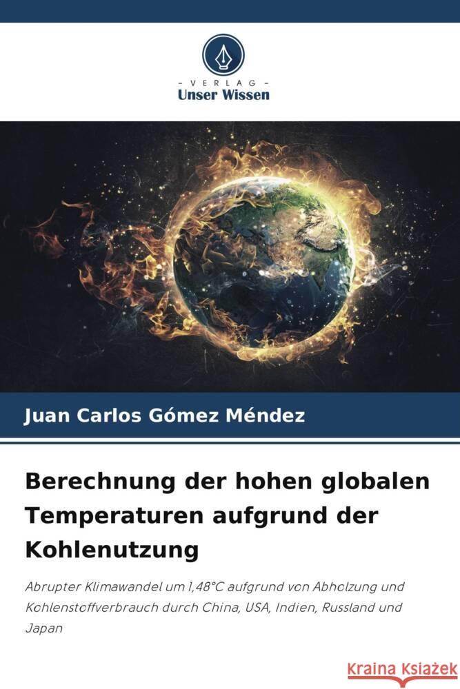 Berechnung der hohen globalen Temperaturen aufgrund der Kohlenutzung Juan Carlos G?me 9786207212064 Verlag Unser Wissen