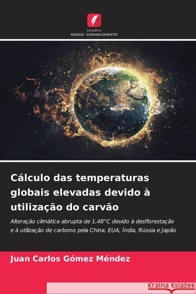 C?lculo das temperaturas globais elevadas devido ? utiliza??o do carv?o Juan Carlos G?me 9786207212231 Edicoes Nosso Conhecimento