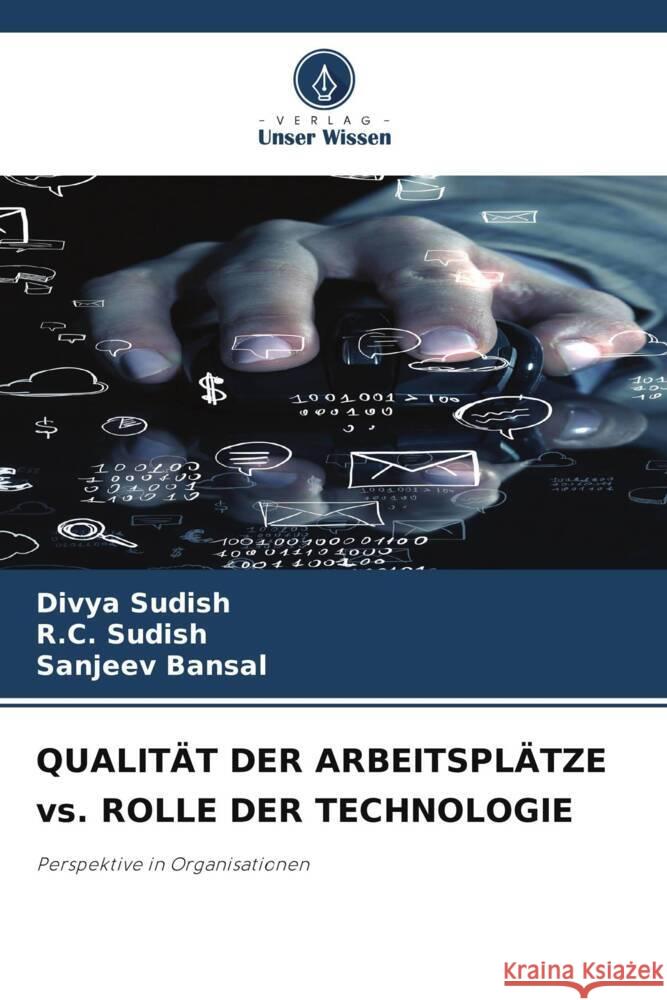 QUALIT?T DER ARBEITSPL?TZE vs. ROLLE DER TECHNOLOGIE Divya Sudish R. C. Sudish Sanjeev Bansal 9786207212965 Verlag Unser Wissen