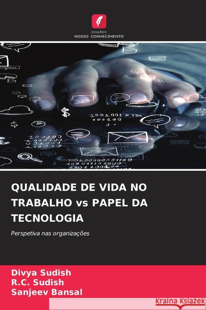 QUALIDADE DE VIDA NO TRABALHO vs PAPEL DA TECNOLOGIA Divya Sudish R. C. Sudish Sanjeev Bansal 9786207213122