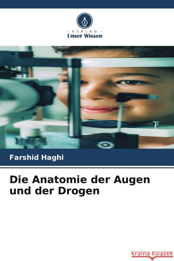 Die Anatomie der Augen und der Drogen Farshid Haghi 9786207213276