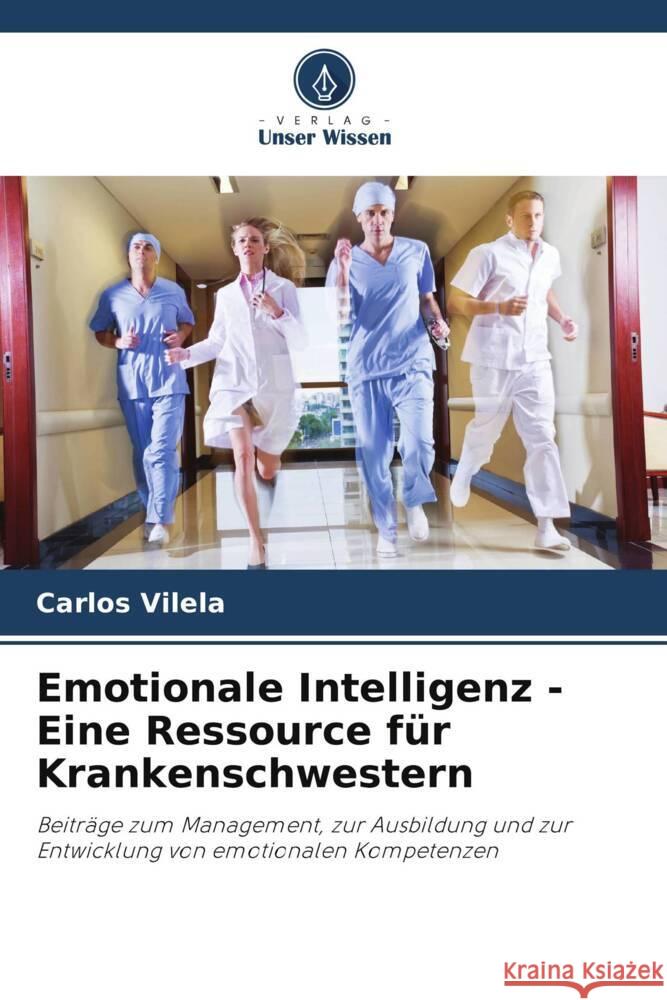 Emotionale Intelligenz - Eine Ressource f?r Krankenschwestern Carlos Vilela 9786207213320