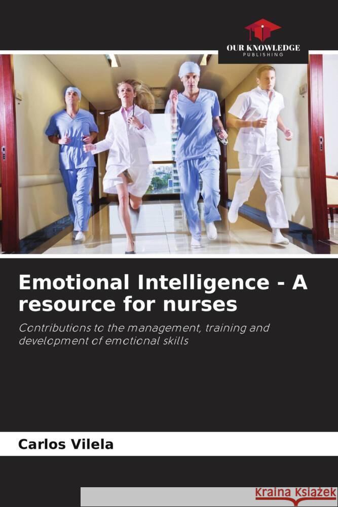 Emotional Intelligence - A resource for nurses Carlos Vilela 9786207213337