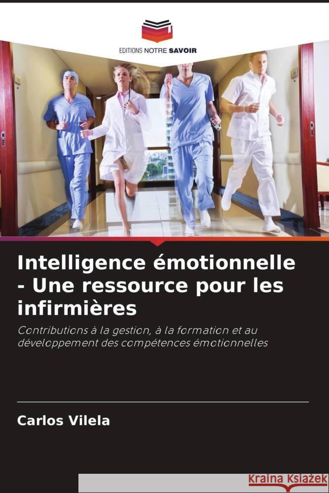 Intelligence ?motionnelle - Une ressource pour les infirmi?res Carlos Vilela 9786207213351