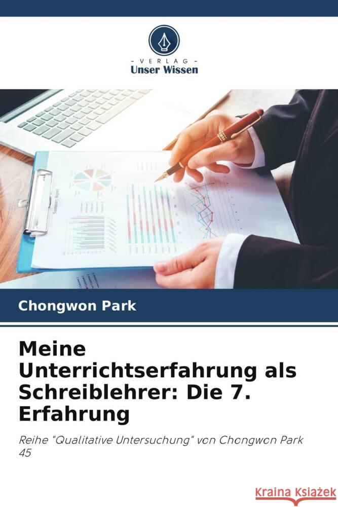 Meine Unterrichtserfahrung als Schreiblehrer: Die 7. Erfahrung Chongwon Park 9786207214105 Verlag Unser Wissen