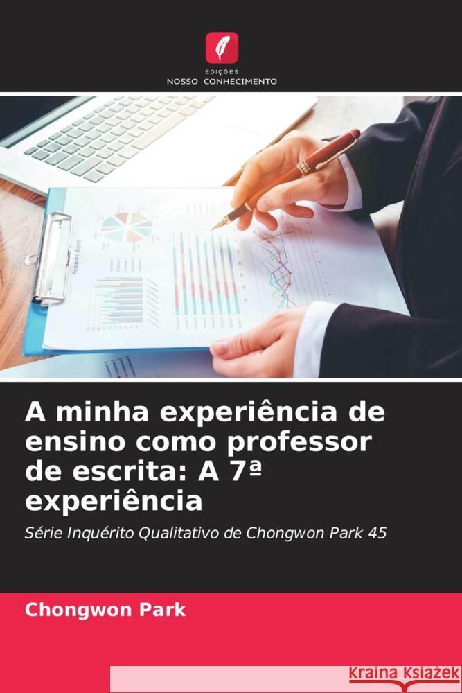 A minha experi?ncia de ensino como professor de escrita: A 7a experi?ncia Chongwon Park 9786207214181 Edicoes Nosso Conhecimento