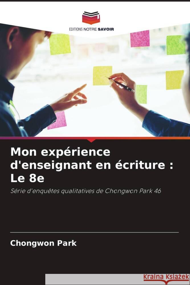 Mon exp?rience d'enseignant en ?criture: Le 8e Chongwon Park 9786207214242 Editions Notre Savoir