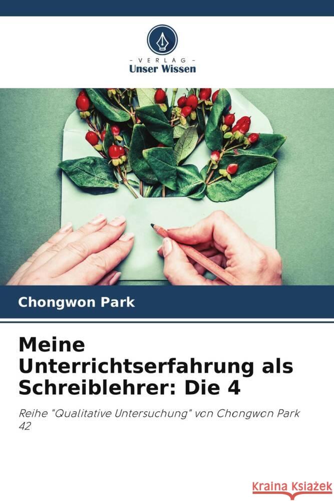 Meine Unterrichtserfahrung als Schreiblehrer: Die 4 Chongwon Park 9786207214402 Verlag Unser Wissen