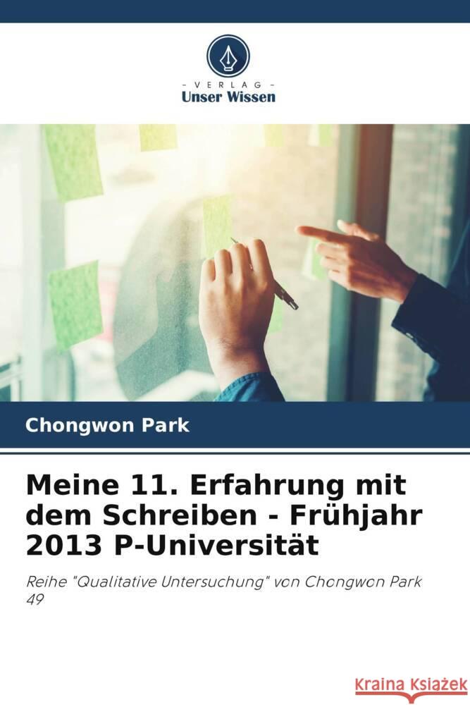 Meine 11. Erfahrung mit dem Schreiben - Fr?hjahr 2013 P-Universit?t Chongwon Park 9786207214464 Verlag Unser Wissen