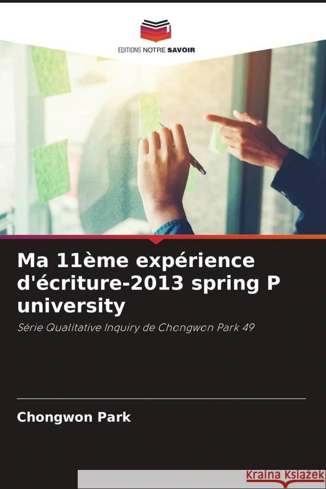 Ma 11?me exp?rience d'?criture-2013 spring P university Chongwon Park 9786207214488 Editions Notre Savoir