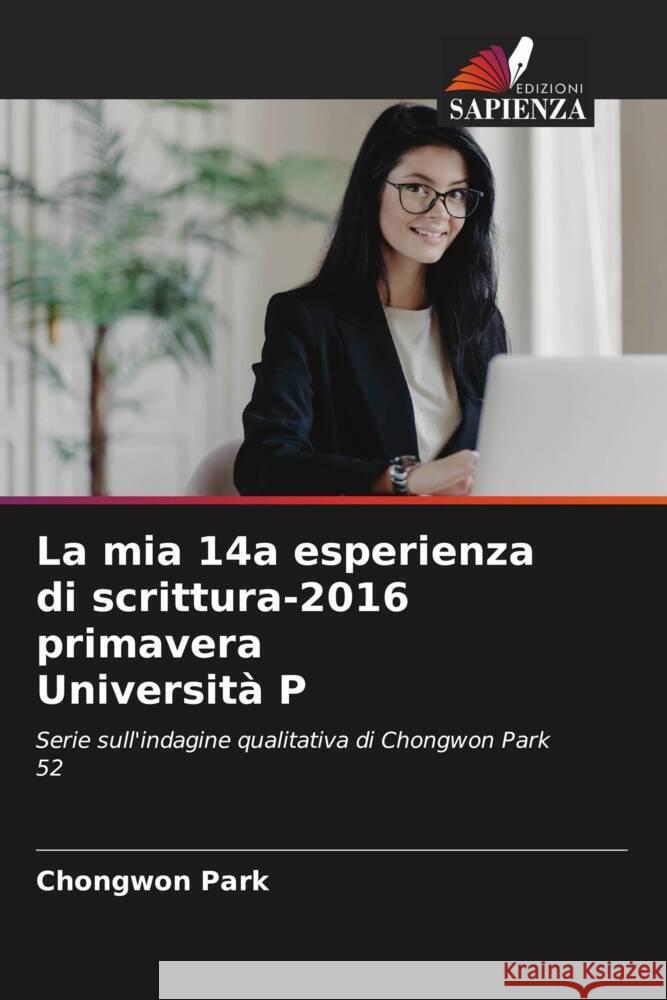 La mia 14a esperienza di scrittura-2016 primavera Universit? P Chongwon Park 9786207214679 Edizioni Sapienza
