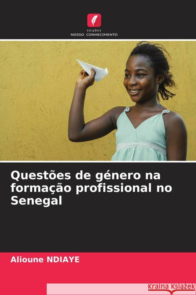 Quest?es de g?nero na forma??o profissional no Senegal Alioune Ndiaye 9786207215102 Edicoes Nosso Conhecimento