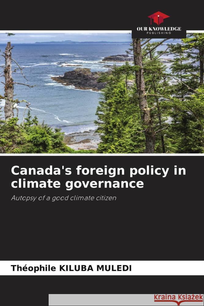 Canada's foreign policy in climate governance Th?ophile Kilub 9786207215430 Our Knowledge Publishing