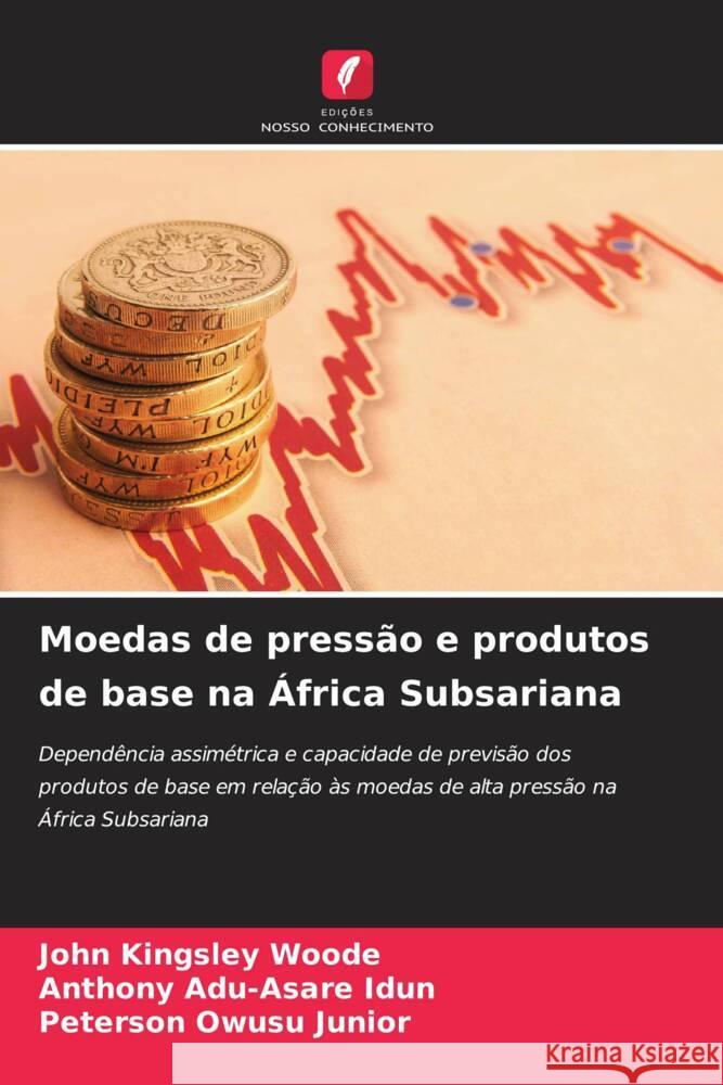 Moedas de press?o e produtos de base na ?frica Subsariana John Kingsley Woode Anthony Adu-Asare Idun Peterson Owus 9786207216024