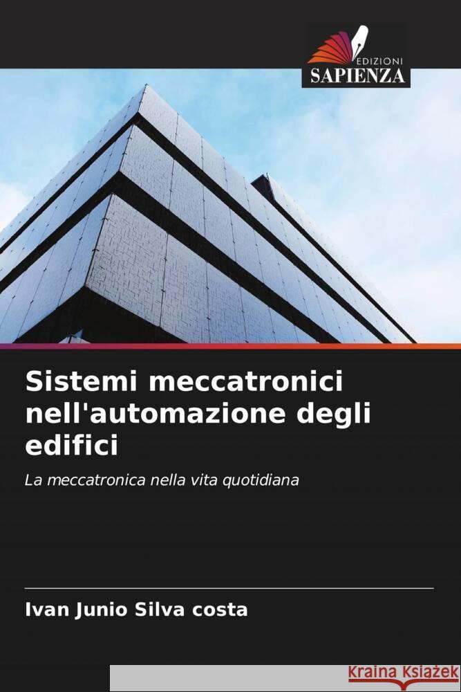 Sistemi meccatronici nell'automazione degli edifici Ivan Junio Silv 9786207216215 Edizioni Sapienza