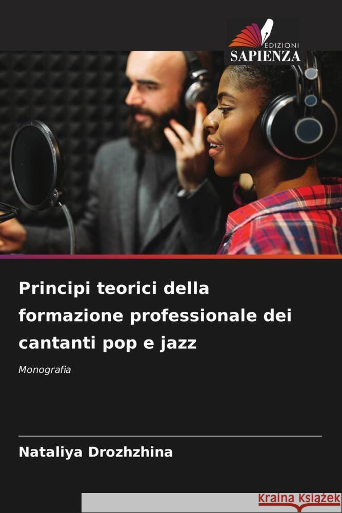 Principi teorici della formazione professionale dei cantanti pop e jazz Nataliya Drozhzhina 9786207216239 Edizioni Sapienza