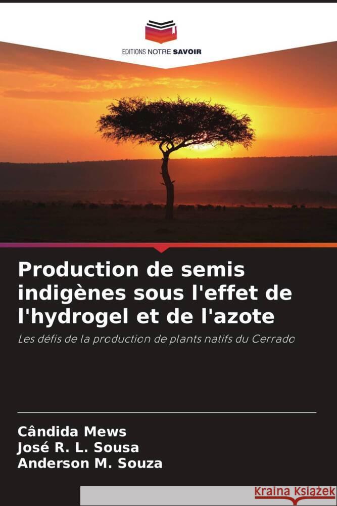 Production de semis indig?nes sous l'effet de l'hydrogel et de l'azote C?ndida Mews Jos? R. L. Sousa Anderson M. Souza 9786207216826
