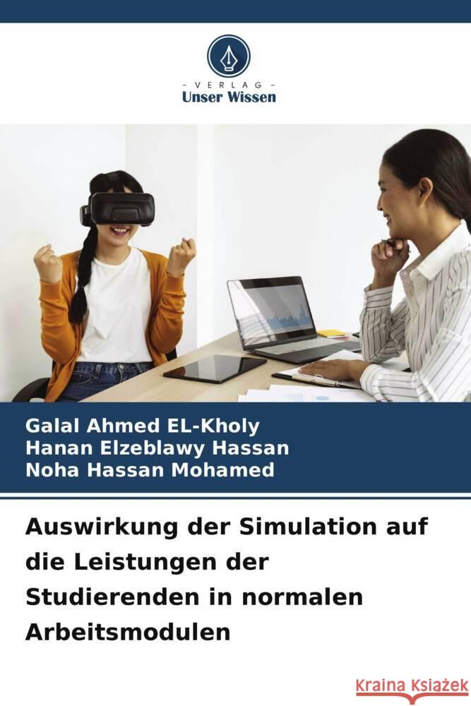 Auswirkung der Simulation auf die Leistungen der Studierenden in normalen Arbeitsmodulen Galal Ahmed El-Kholy Hanan Elzeblawy Hassan Noha Hassan Mohamed 9786207216963