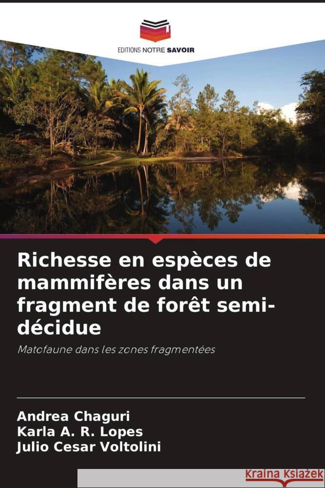 Richesse en esp?ces de mammif?res dans un fragment de for?t semi-d?cidue Andrea Chaguri Karla A. R. Lopes Julio Cesar Voltolini 9786207217540