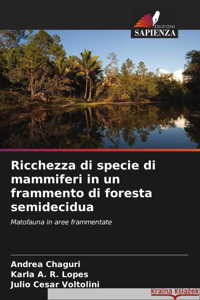 Ricchezza di specie di mammiferi in un frammento di foresta semidecidua Andrea Chaguri Karla A. R. Lopes Julio Cesar Voltolini 9786207217557
