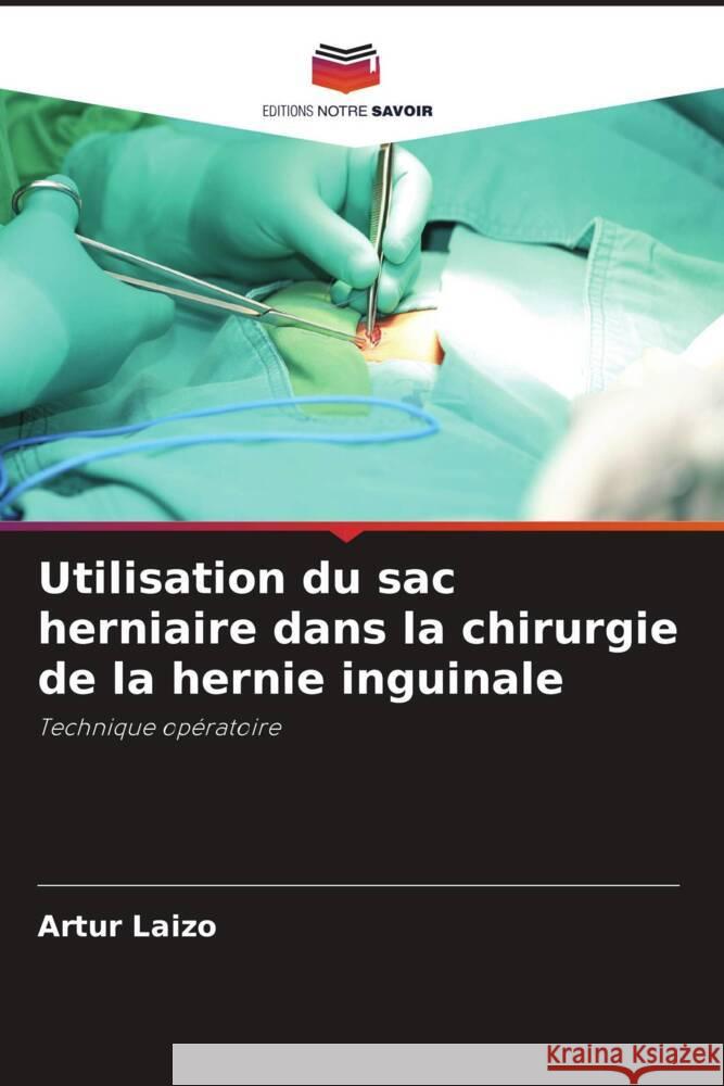 Utilisation du sac herniaire dans la chirurgie de la hernie inguinale Artur Laizo 9786207217786