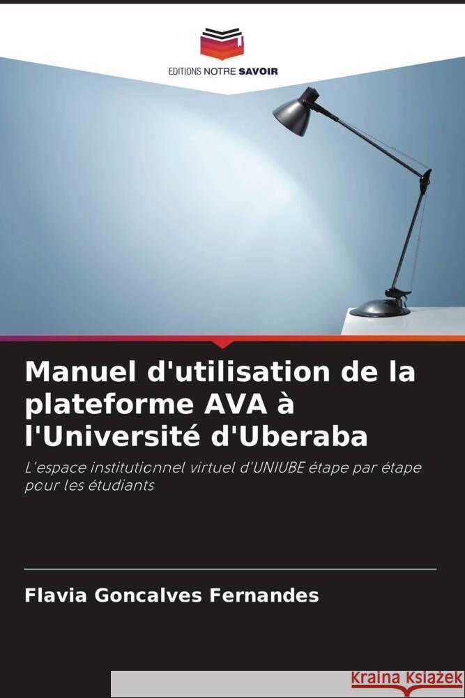 Manuel d'utilisation de la plateforme AVA ? l'Universit? d'Uberaba Fl?via Gon?alves Fernandes 9786207217908 Editions Notre Savoir