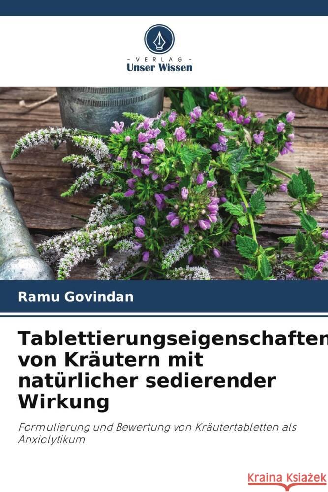 Tablettierungseigenschaften von Kr?utern mit nat?rlicher sedierender Wirkung Ramu Govindan 9786207218011