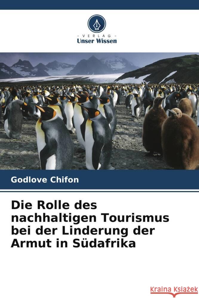 Die Rolle des nachhaltigen Tourismus bei der Linderung der Armut in S?dafrika Godlove Chifon 9786207218134