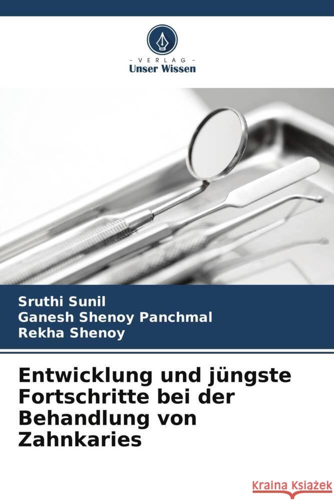 Entwicklung und j?ngste Fortschritte bei der Behandlung von Zahnkaries Sruthi Sunil Ganesh Shenoy Panchmal Rekha Shenoy 9786207218554