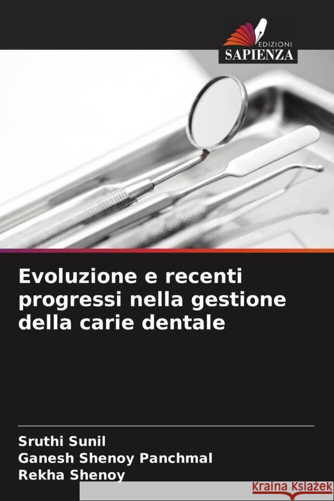 Evoluzione e recenti progressi nella gestione della carie dentale Sruthi Sunil Ganesh Shenoy Panchmal Rekha Shenoy 9786207218578