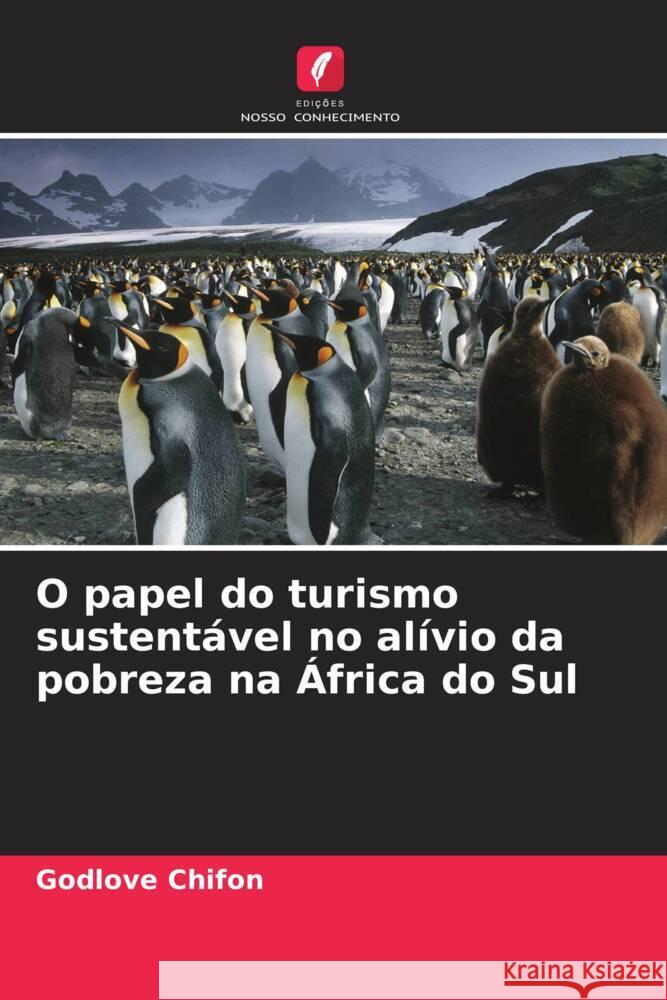 O papel do turismo sustent?vel no al?vio da pobreza na ?frica do Sul Godlove Chifon 9786207218608