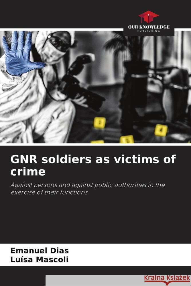 GNR soldiers as victims of crime Emanuel Dias Lu?sa Mascoli 9786207218882