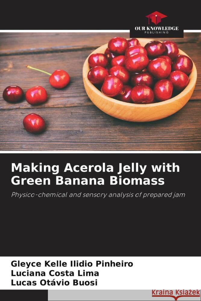 Making Acerola Jelly with Green Banana Biomass Gleyce Kelle Ilidi Luciana Costa Lima Lucas Ot?vio Buosi 9786207219315