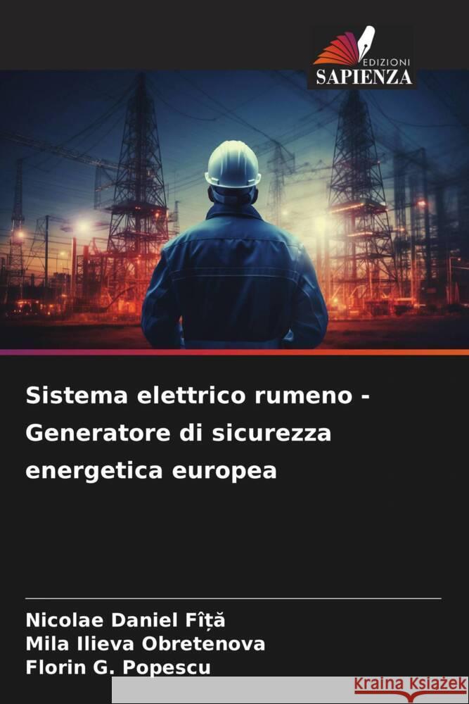 Sistema elettrico rumeno - Generatore di sicurezza energetica europea Nicolae Daniel F?ȚĂ Mila Ilieva Obretenova Florin G. Popescu 9786207219339