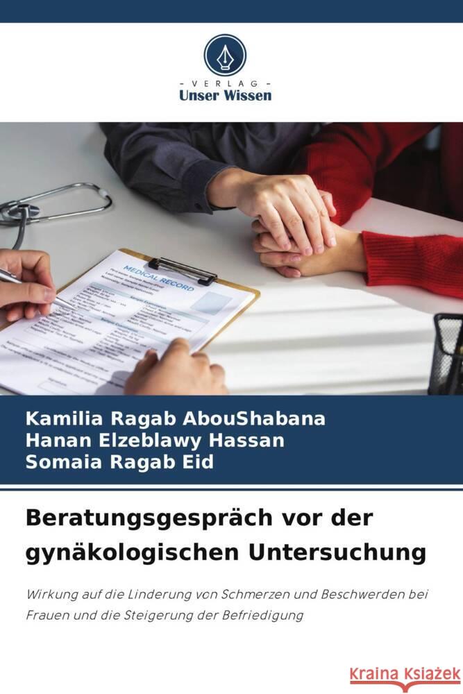 Beratungsgespr?ch vor der gyn?kologischen Untersuchung Kamilia Ragab Aboushabana Hanan Elzeblawy Hassan Somaia Ragab Eid 9786207219346 Verlag Unser Wissen