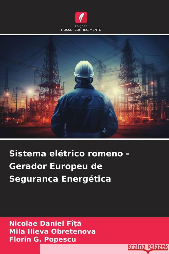 Sistema el?trico romeno - Gerador Europeu de Seguran?a Energ?tica Nicolae Daniel F?ȚĂ Mila Ilieva Obretenova Florin G. Popescu 9786207219414