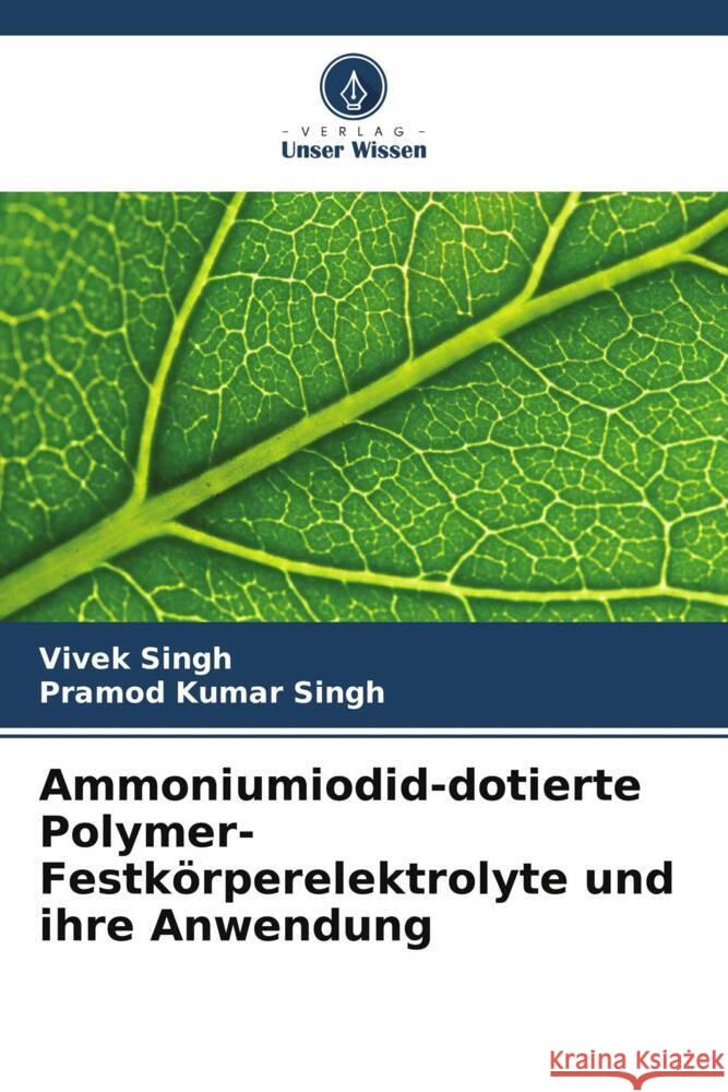 Ammoniumiodid-dotierte Polymer-Festk?rperelektrolyte und ihre Anwendung Vivek Singh Pramod Kumar Singh 9786207220052